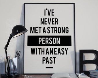 I've Never Met A Strong Person With An Easy Past, Motivational Quote Poster Print, Room Decor