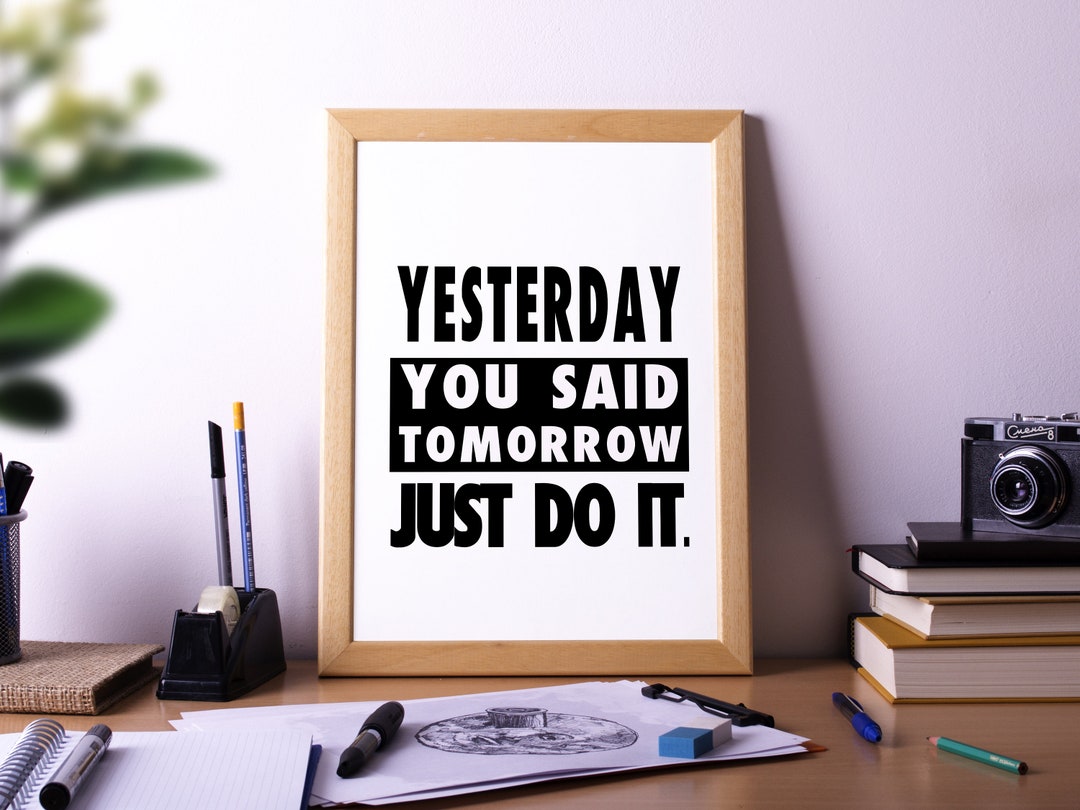 Yesterday You Said Tomorrow, Just Do It, Motivational Quote Poster