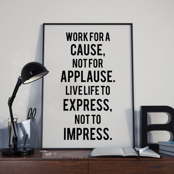 Work For A Cause Not For Applause, Motivational Quote Poster Print, Room Decor