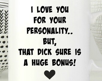 Funny Boyfriend Mug, I Love You for Your Personality but that D sure is a Huge Bonus, Naughty Boyfriend Gift, Anniversary Gifts for Men
