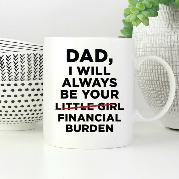 i will always be your financial burden mug