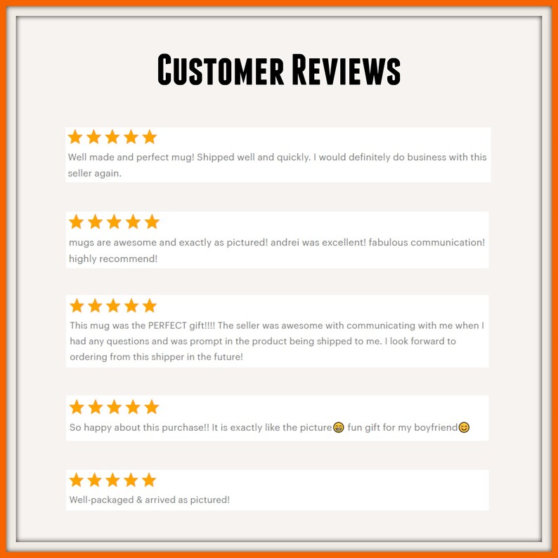 May include: A graphic display titled Customer Reviews featuring five distinct entries. Each entry includes a row of five orange stars followed by customer feedback text regarding mugs, shipping speed, seller communication, and product satisfaction.