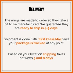 Peut inclure: Un graphique carr&eacute; avec une bordure orange contenant le texte noir DELIVERY en haut. En dessous, le texte noir indique : The mugs are made to order so they take a bit to be manufactured. We guarantee they are ready to ship in 4-5 days.