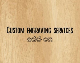 Add-on: Custom engraving services, additional engraving of logo, names, initials, dates, text