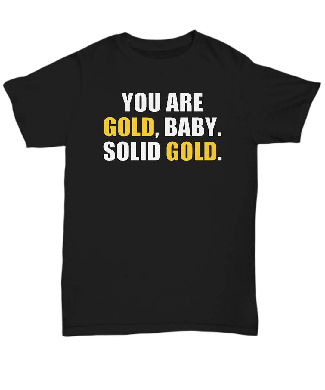 You Are Gold Baby Solid Gold Bold Cool Motivational T Shirt Etsy