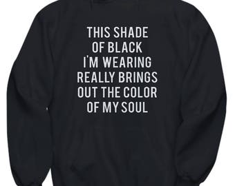 This Shade Of Black Wearing Color Of My Soul Funny Hoodie Black