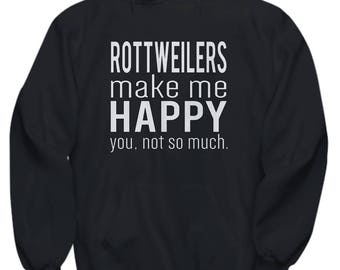 Rottweilers Make Me Happy You Not So Much Funny Hoodie Black