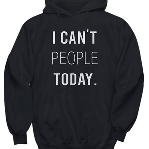 I Can't People Today Funny Popular Hipster Emo Hoodie Black