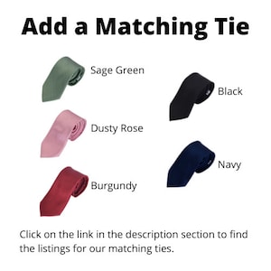 Matching ties available in sage green, dusty rose, burgundy, black, and navy. Complete your look by adding a silk tie to your order. Select "+Tie" From the product options dropdown.