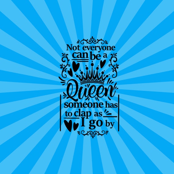 Not everyone can be a queen someone has to clap as i go by Etsy