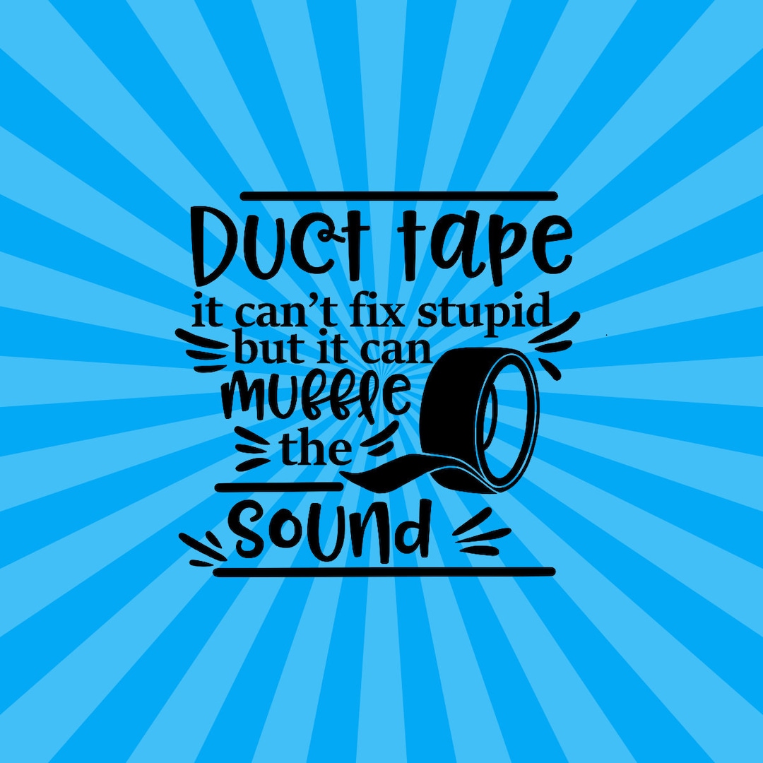 Duct Tape It Cant Fix Stupid but It Can Muffle the Sound Vinyl Etsy