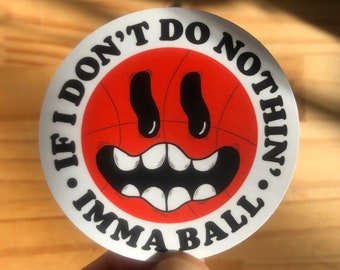 If I Don't Do Nothin' Imma Ball 3" x 3" Sticker - Basketball Sticker Decal - Rap Lyrics Stickers - Lil Wayne - 2 Chainz - Playaz Circle