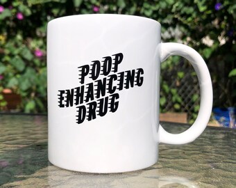 Poop Enhancing Drug Coffee Mug - Funny Mugs - Poop Joke Gift - Toilet Humor Drinkware - Funny Coffee Cup - Dad Joke Gift - Coffee Bar Decor