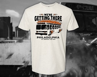 We're Getting There SEPTA T-Shirt - Philadelphia Art - Philly Gifts - Philadelphia SEPTA Bus Illustration - Funny Philly Shirts