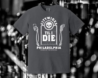 City Wides Til I Die T-Shirt - Philadelphia Tee - Funny Philly Tees - City Wide Special Shirt - Philly Dive Bars - Phila Beer