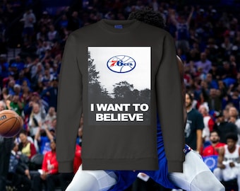 Sixers I Want To Believe Crewneck Sweatshirt - 2023-2024 Philadelphia Basketball - Philly Sports Gifts - Trust The Process - Limited Edition