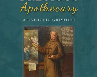 Precious Apothecary: A Catholic Grimoire by Jose Leitao