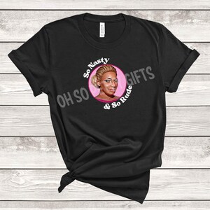 RHOA So Nasty So Rude Shirt Nene Real Housewives of Atlanta UNISEX