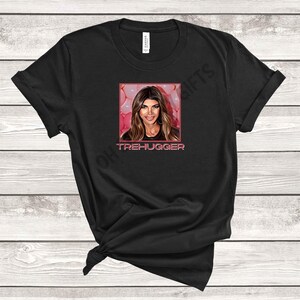 RHONJ Tre Hugger Shirt Teresa Giudice Real Housewives of New Jersey UNISEX