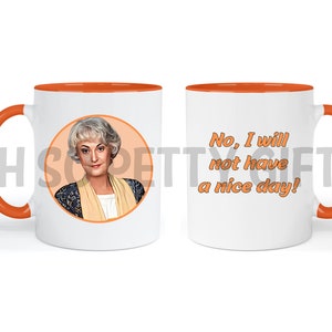 ONE Dorothy Golden Girls I Will Not Have A Nice Day Mug 11 oz Coffee Mug