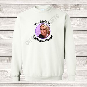RHOBH You Stole My GD House Sweatshirt Kim Richards Real Housewives of Beverly Hills UNISEX