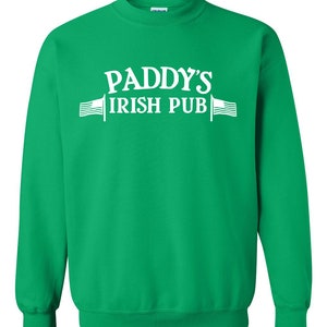 It&#39;s Always Sunny In Philadelphia Paddy&#39;s Pub Paddys Sweatshirt UNISEX