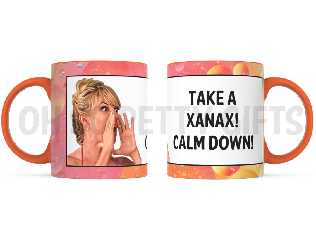 ONE Take A Xanax Calm Down! Real Housewives of New York RHONY 11 Oz ...