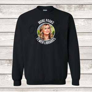 Parks and Rec More Parks Fewer Libraries Sweatshirt Parks & Recreation Leslie Knope