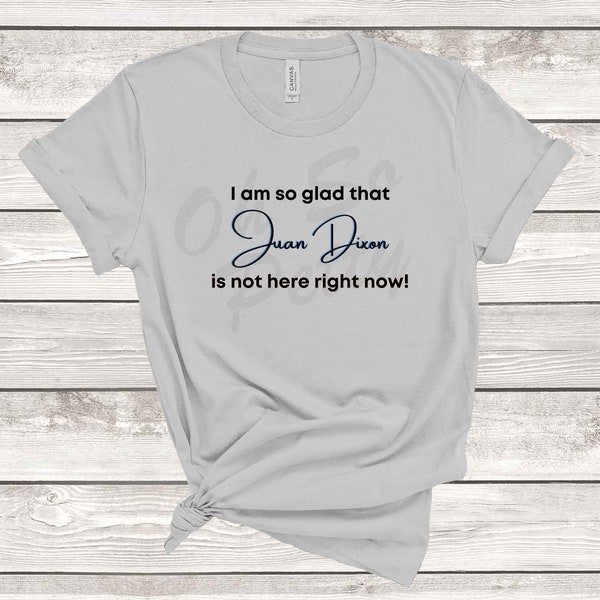 RHOP I Am So Glad Juan Dixon Is Not Here Right Now Shirt Real Housewives of Potomac Robyn Quote UNISEX