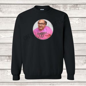 Feminist AF It's Always Sunny In Philadelphia Frank Sweatshirt UNISEX