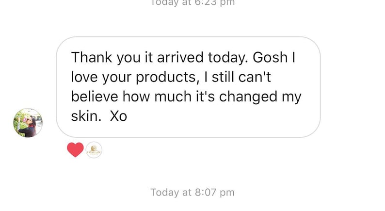May include: A screenshot of a positive customer review on a social media platform. The review reads: "Thank you it arrived today. Gosh I love your products, I still can't believe how much it's changed my skin. Xo"