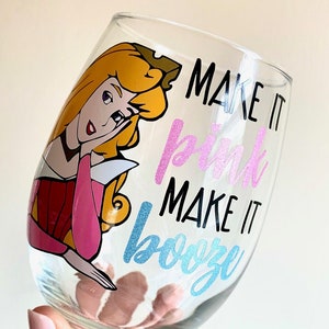 Make It Pink Make It Booze Wine Glass, Sleeping Beauty Wine Glass, Make It Pink Make It Blue, Dis Wine Glass, Dis Gift, Aurora Wine