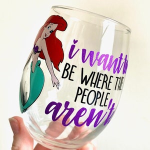 I Want To Be Where The People Aren&#39;t Wine Glass, Ariel Wine Glass, Little Mermaid Wine Glass, Dis Wine Glass, Dis Gift, Dis Glass