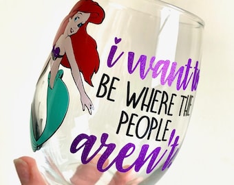 I Want To Be Where The People Aren't Wine Glass, Ariel Wine Glass, Little Mermaid Wine Glass, Dis Wine Glass, Dis Gift, Dis Glass