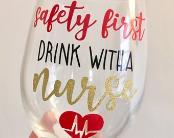 Safety First Drink With A Nurse Wine Glass, Nurse Wine Glass, Nursing School Gift, Graduation Gift, Nurse Gift, Graduation Wine Glass, Nurse
