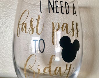 I Need a Fast Pass to Friday Wine Glass, Disney Inspired Wine Glass, Disney Gift, Funny Wine Glass, Birthday Gift