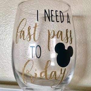 I Need a Fast Pass to Friday Wine Glass, Disney Inspired Wine Glass, Disney Gift, Funny Wine Glass, Birthday Gift