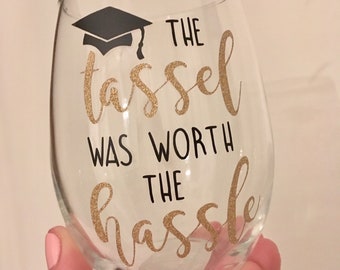 Graduation Wine Glass, The Tassel Was Worth the Hassle Wine Glass, Graduation gift, Grad Wine Glass, Tassle Hassle Wine Glass, Class of 2022