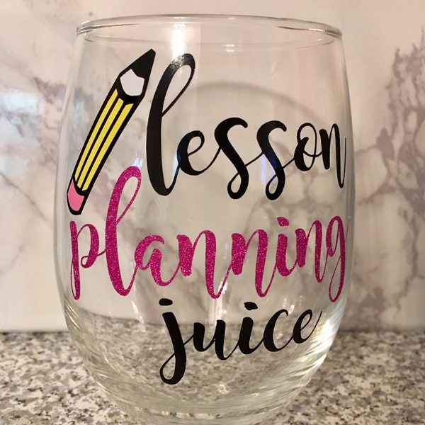 Lesson Planning Juice Wine Glass, Teacher Wine Glass, Lesson Plan Wine Glass, Teacher Gift, Teacher End of Year Gift, Lesson Planning Glass