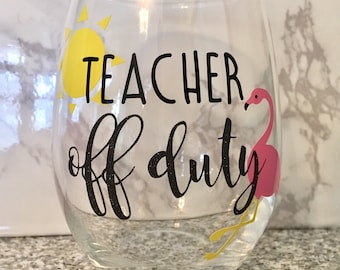 Teacher Off Duty Wine Glass, Teacher Wine Glass, Teacher Gift, Teacher Appreciation Gift, Flamingo Wine Glass, Teacher End of Year Gift