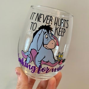 It Never Hurts to Keep Looking for Wine Glass, Eeyore Wine Glass, Dis Wine Glass, Dis Gift, Disney Inspired, Pooh Wine Glass, Winnie Wine