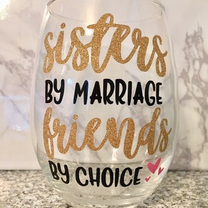 Sister in Law Wine Glass, Sister in Law Gift, Sisters By Marriage Friends By Choice Wine Glass, Sister Wine Glass, Sister in Law
