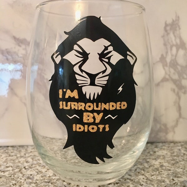 I'm Surrounded By Idiots Wine Glass, Lion Wine Glass, Scar Wine Glass, Lion King Inspired Wine Glass, Dis Inspired Wine Glass, Wine Gift