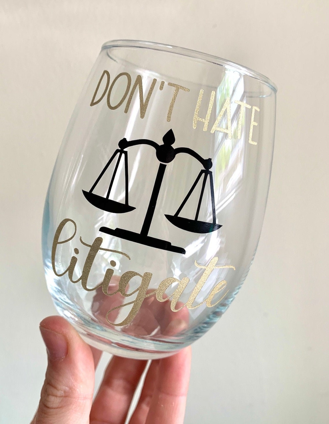 Don't Hate Litigation Wine Glass Lawyer Wine Glass Etsy