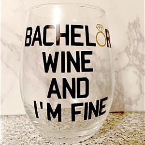 Bachelor Wine and I&#39;m Fine Wine Glass, Bachelor Wine Glass, The Bachelor, Bachelorette Wine Glass, Bachelorette