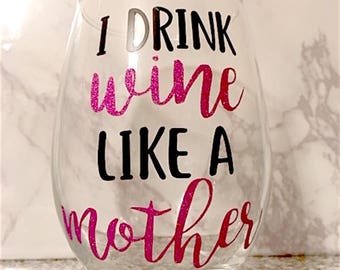 Jag dricker vin som en mamma vinglas, mamma vinglas, mamma vinglas, mamma present, mors dag present, mors dag vinglas