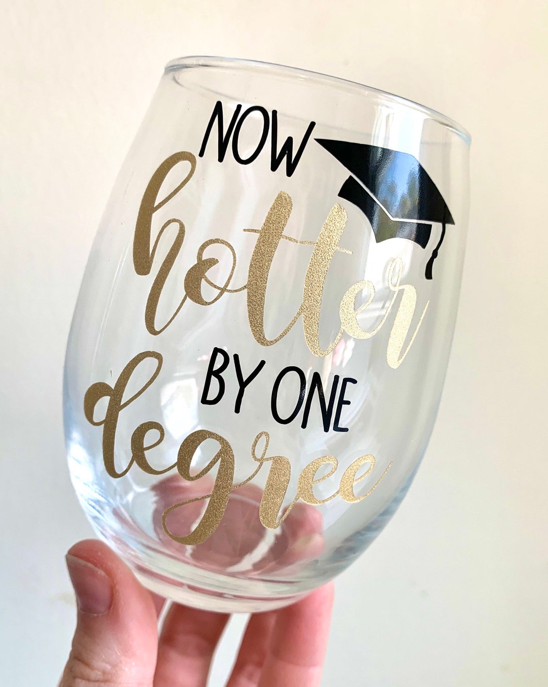Graduation Wine Glass, Now Hotter by One Degree Wine Glass, Graduation