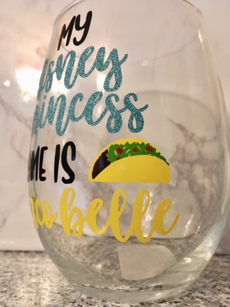 My Disney Princess Name is Taco Belle Wine Glass Beauty /& the Beast Wine Glass Disney Gift Taco Belle Wine Glass Disney Wine Glass