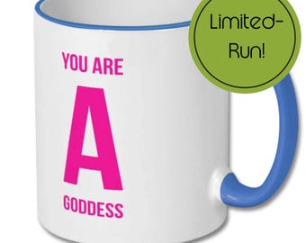 You Are a Goddess Mug, Blue Handle and Rim, Positive Message for Tea Breaks