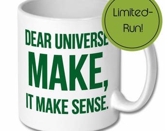 Dear Universe, Make It Make Sense Mug – Funny Ceramic Coffee Cup with Green Lettering